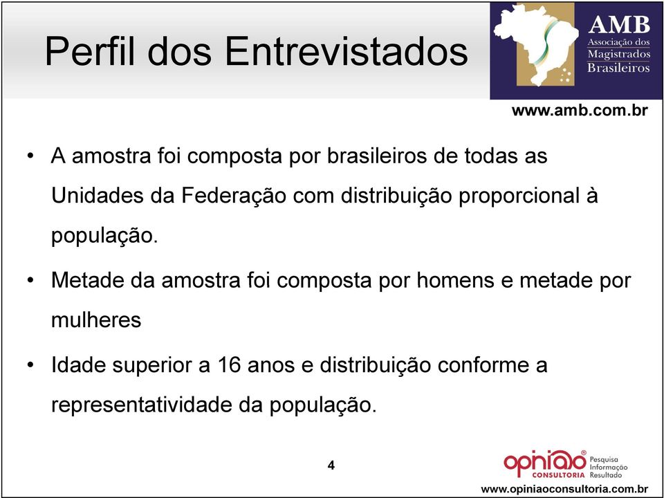 Metade da amostra foi composta por homens e metade por mulheres Idade