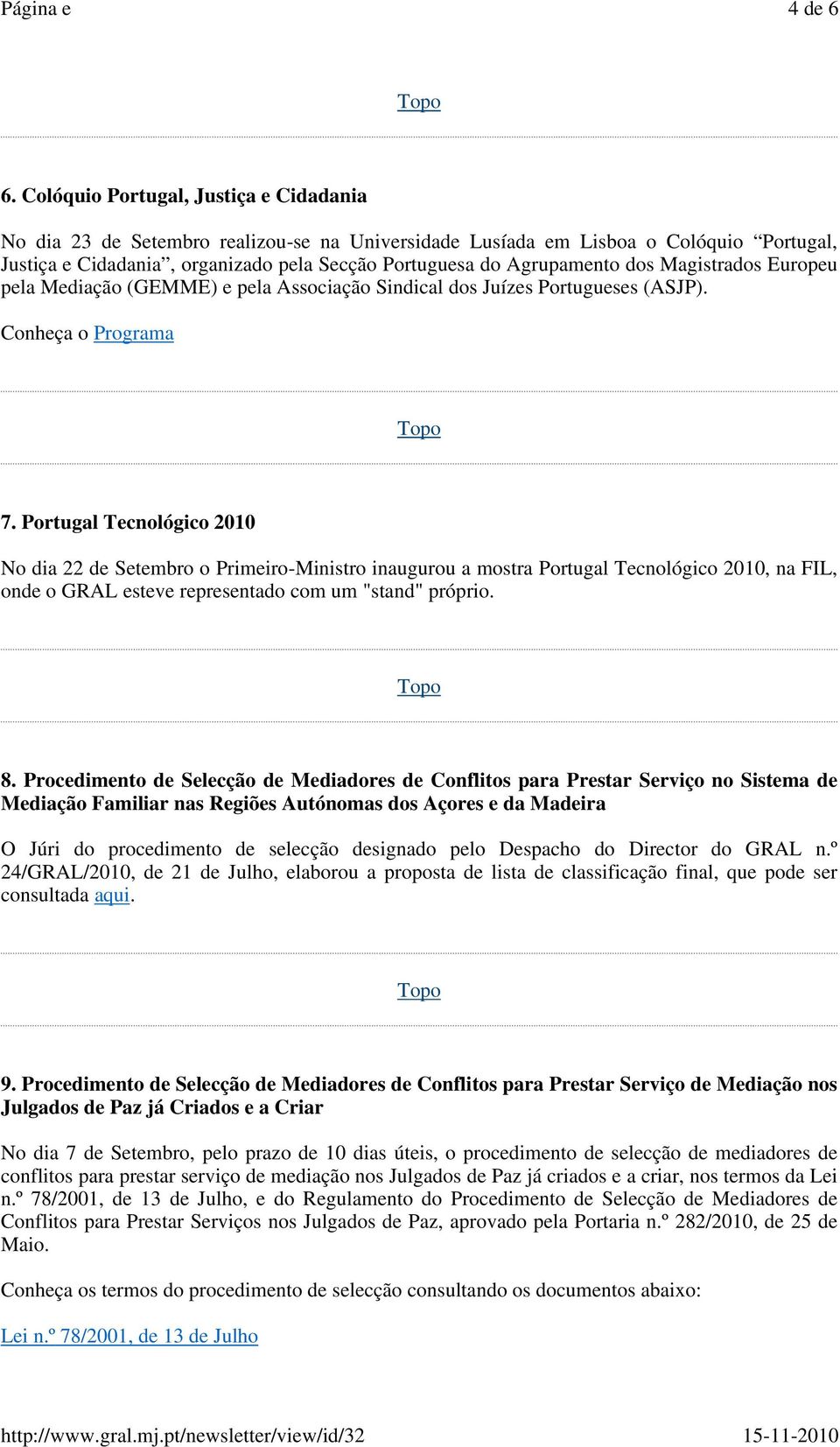 dos Magistrados Europeu pela Mediação (GEMME) e pela Associação Sindical dos Juízes Portugueses (ASJP). Conheça o Programa 7.