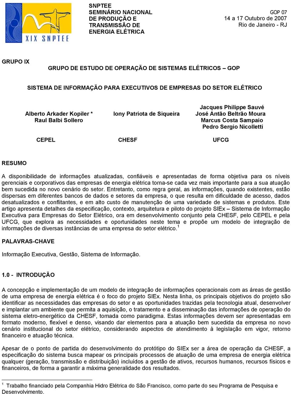 Niclletti CEPEL CHESF UFCG RESUMO A dispnibilidade de infrmações atualizadas, cnfiáveis e apresentadas de frma bjetiva para s níveis gerenciais e crprativs das empresas de energia elétrica trna-se