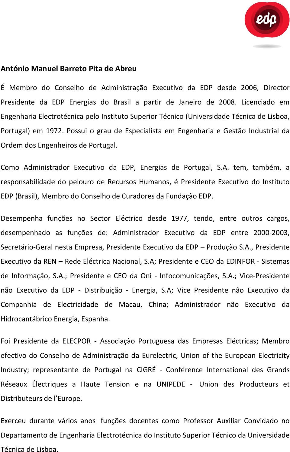 Possui o grau de Especialista em Engenharia e Gestão Industrial da Ordem dos Engenheiros de Portugal. Como Ad