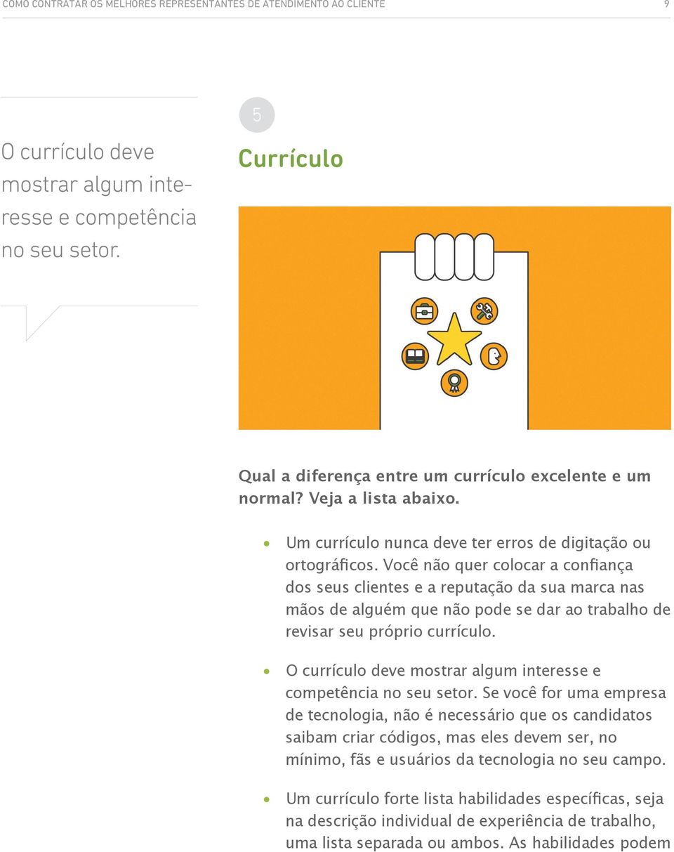 Você não quer colocar a confiança dos seus clientes e a reputação da sua marca nas mãos de alguém que não pode se dar ao trabalho de revisar seu próprio currículo.