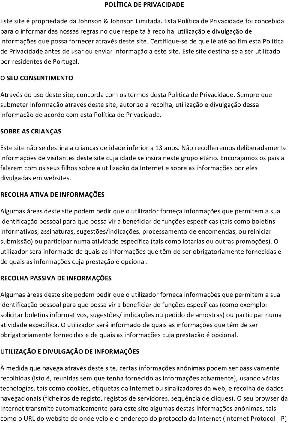 Certifique- se de que lê até ao fim esta Política de Privacidade antes de usar ou enviar informação a este site. Este site destina- se a ser utilizado por residentes de Portugal.