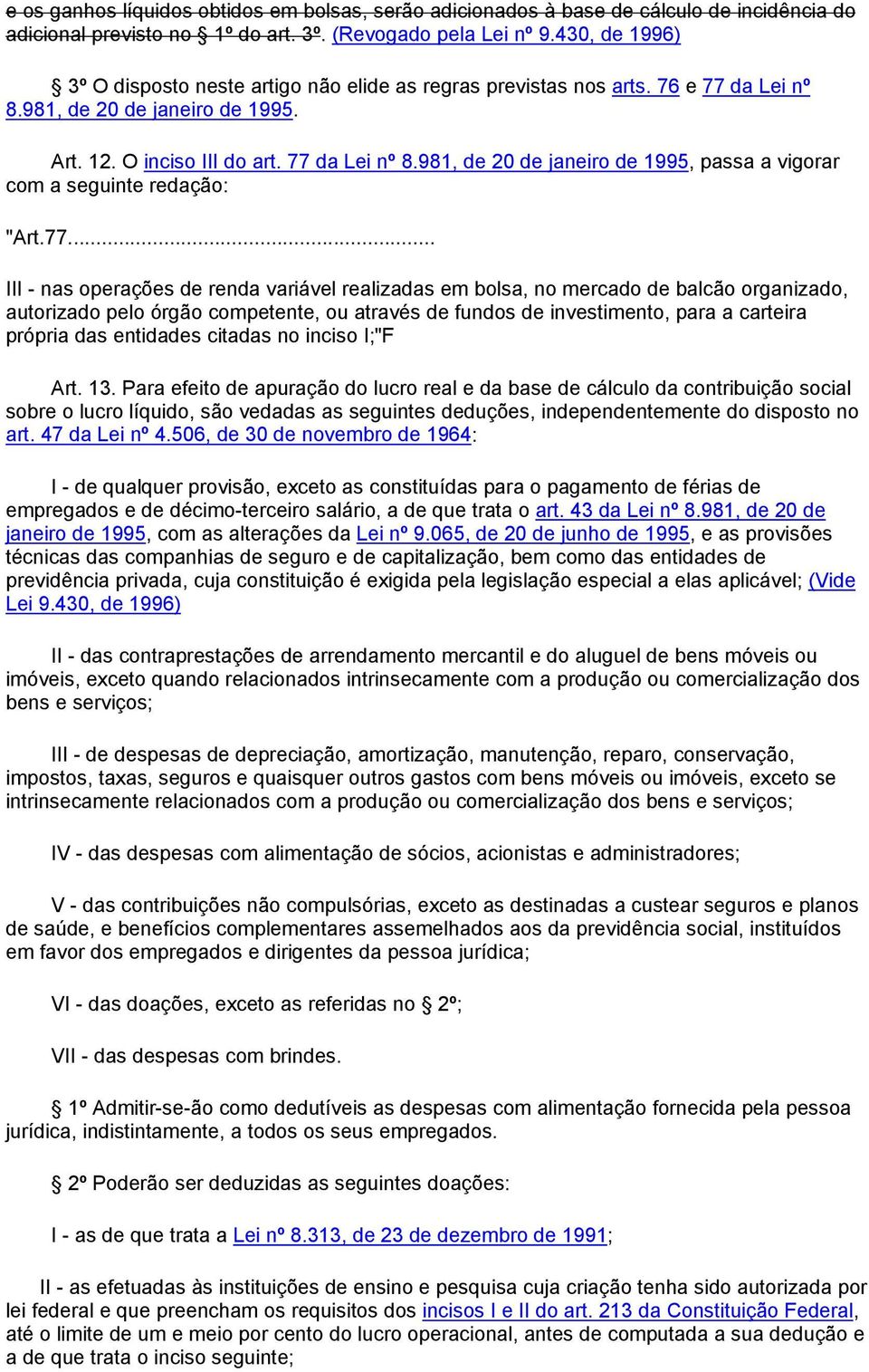 77... III - nas operações de renda variável realizadas em bolsa, no mercado de balcão organizado, autorizado pelo órgão competente, ou através de fundos de investimento, para a carteira própria das