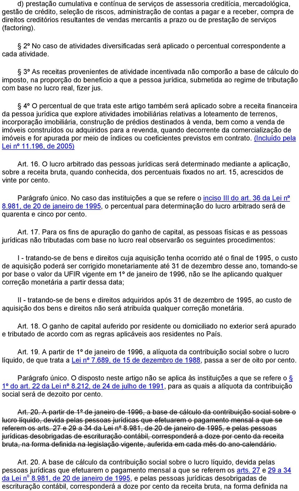 3º As receitas provenientes de atividade incentivada não comporão a base de cálculo do imposto, na proporção do benefício a que a pessoa jurídica, submetida ao regime de tributação com base no lucro