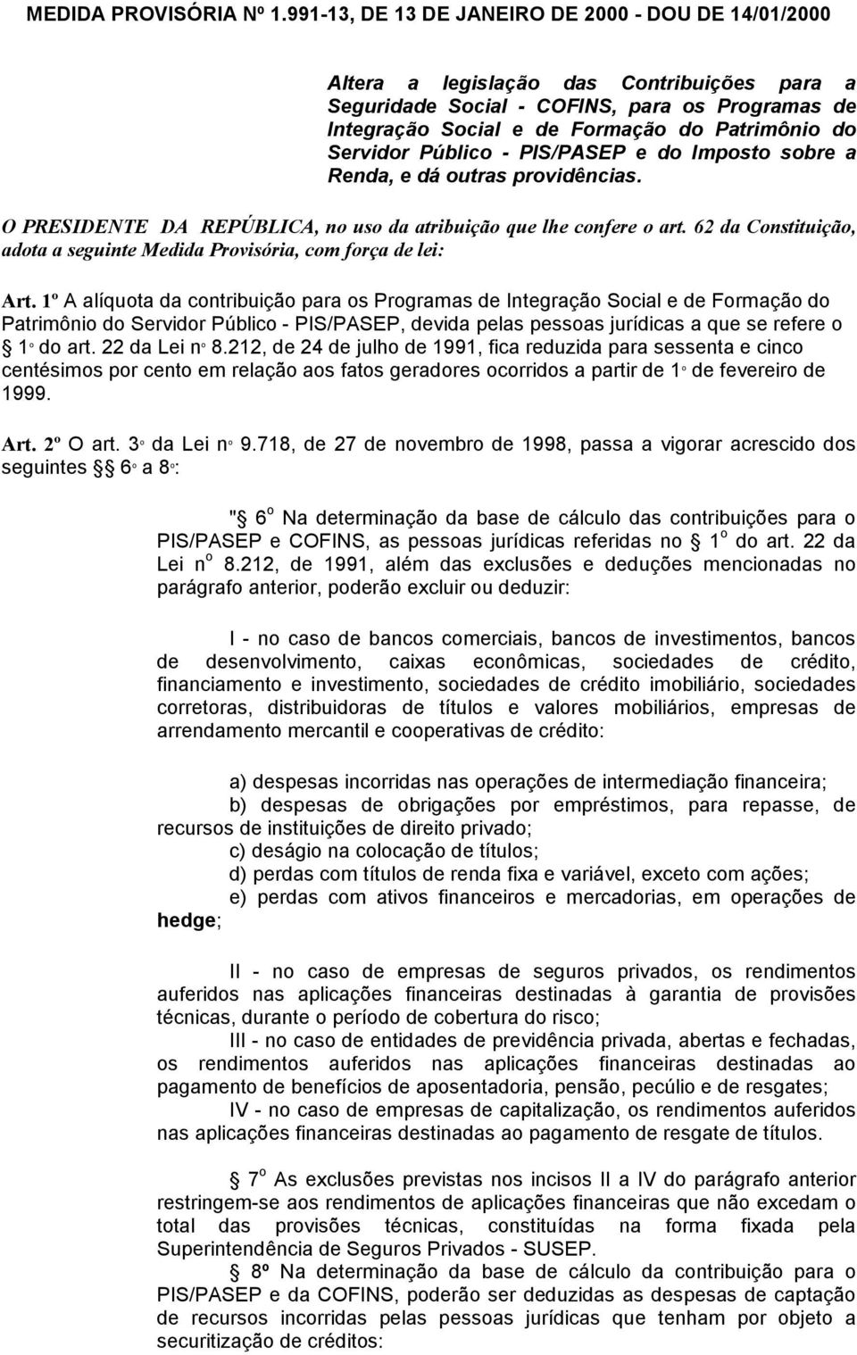 Servidor Público - PIS/PASEP e do Imposto sobre a Renda, e dá outras providências. O PRESIDENTE DA REPÚBLICA, no uso da atribuição que lhe confere o art.