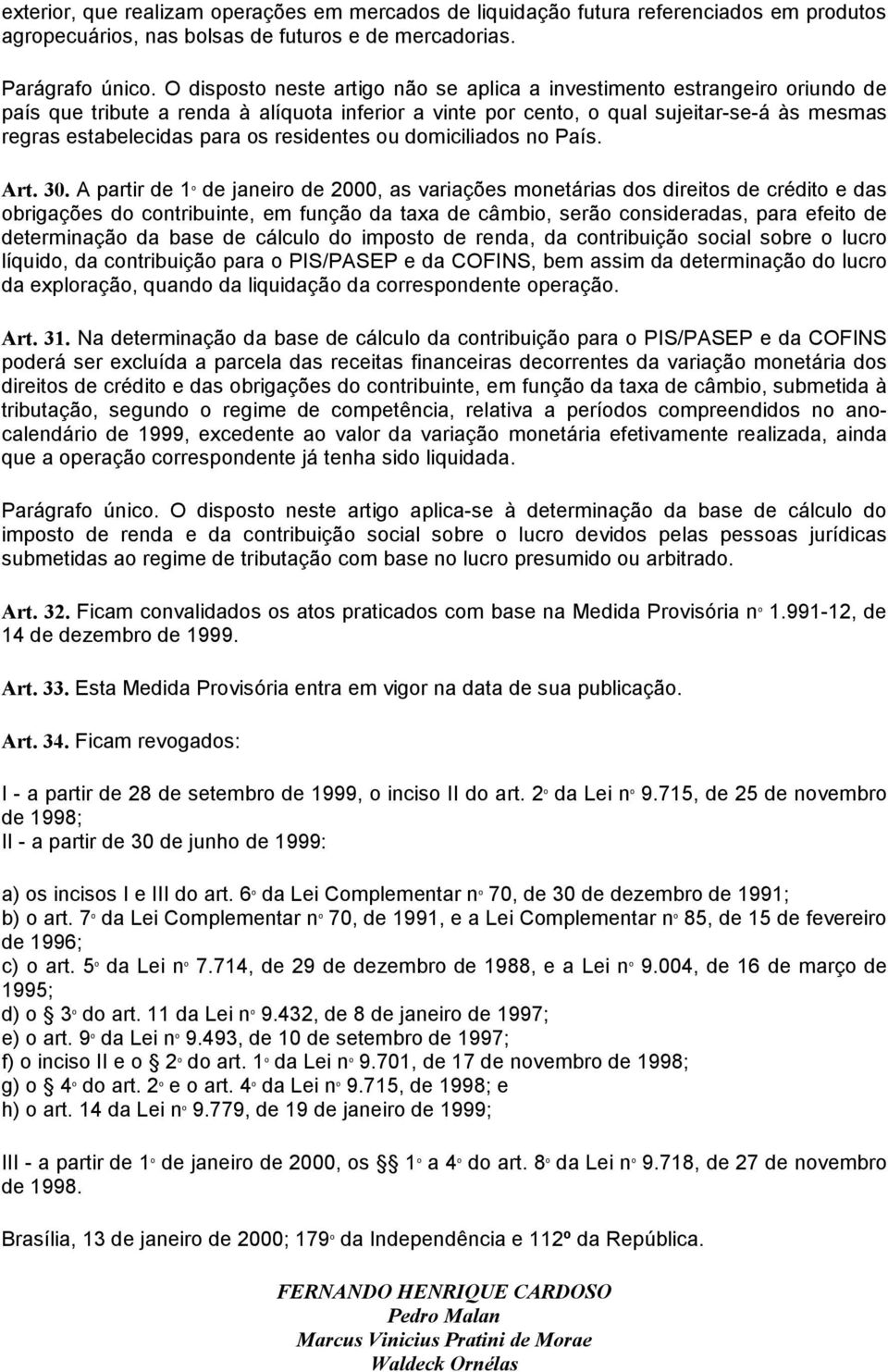 residentes ou domiciliados no País. Art. 30.