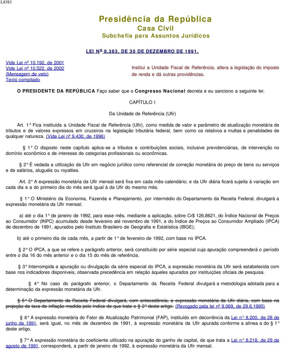 O PRESIDENTE DA REPÚBLICA Faço saber que o Congresso Nacional decreta e eu sanciono a seguinte lei: CAPÍTULO I Da Unidade de Referência (Ufir) Art.