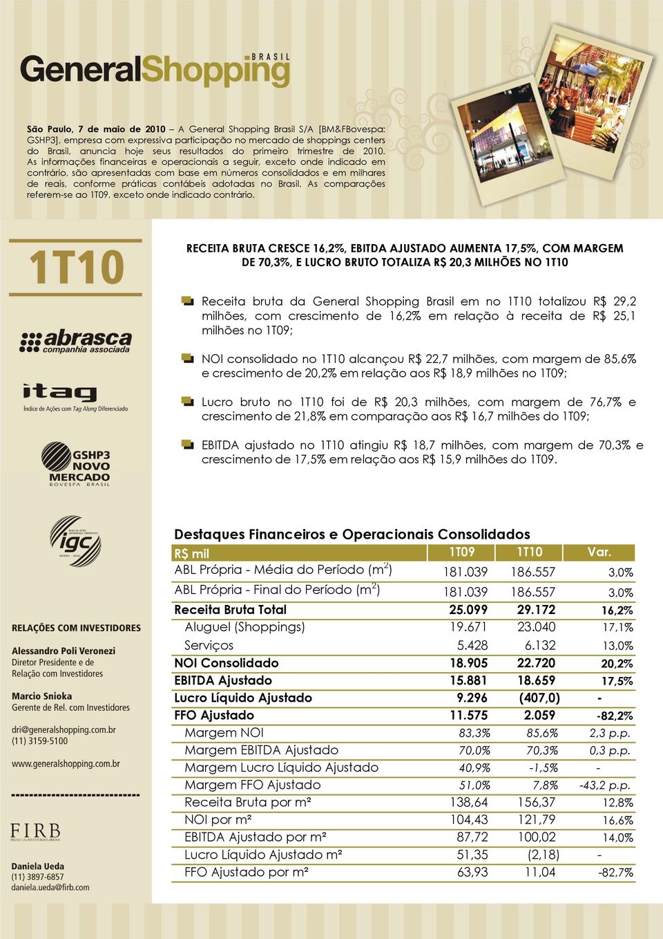 As informações financeiras e operacionais a seguir, exceto onde indicado em contrário, são apresentadas com base em números consolidados e em milhares de reais, conforme práticas contábeis adotadas