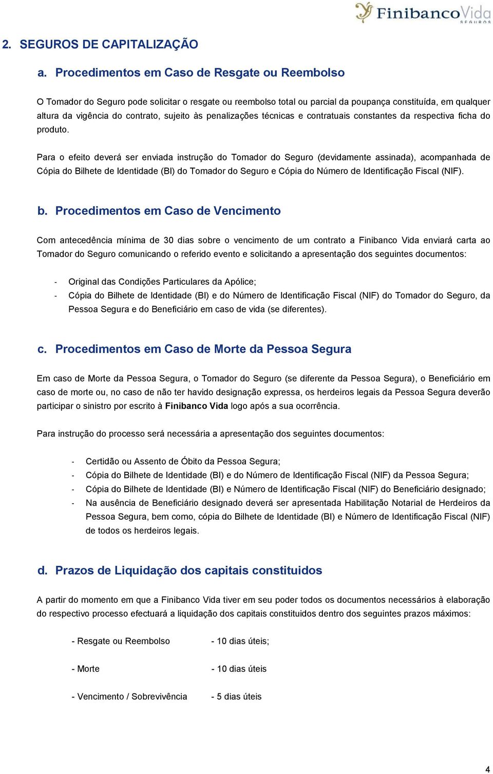 às penalizações técnicas e contratuais constantes da respectiva ficha do produto.