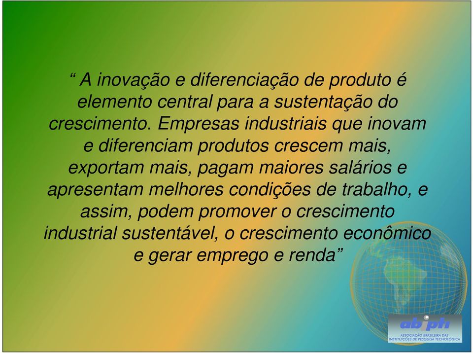 Empresas industriais que inovam e diferenciam produtos crescem mais, exportam mais,