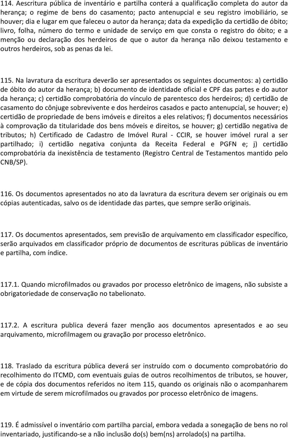 herdeiros de que o autor da herança não deixou testamento e outros herdeiros, sob as penas da lei. 115.