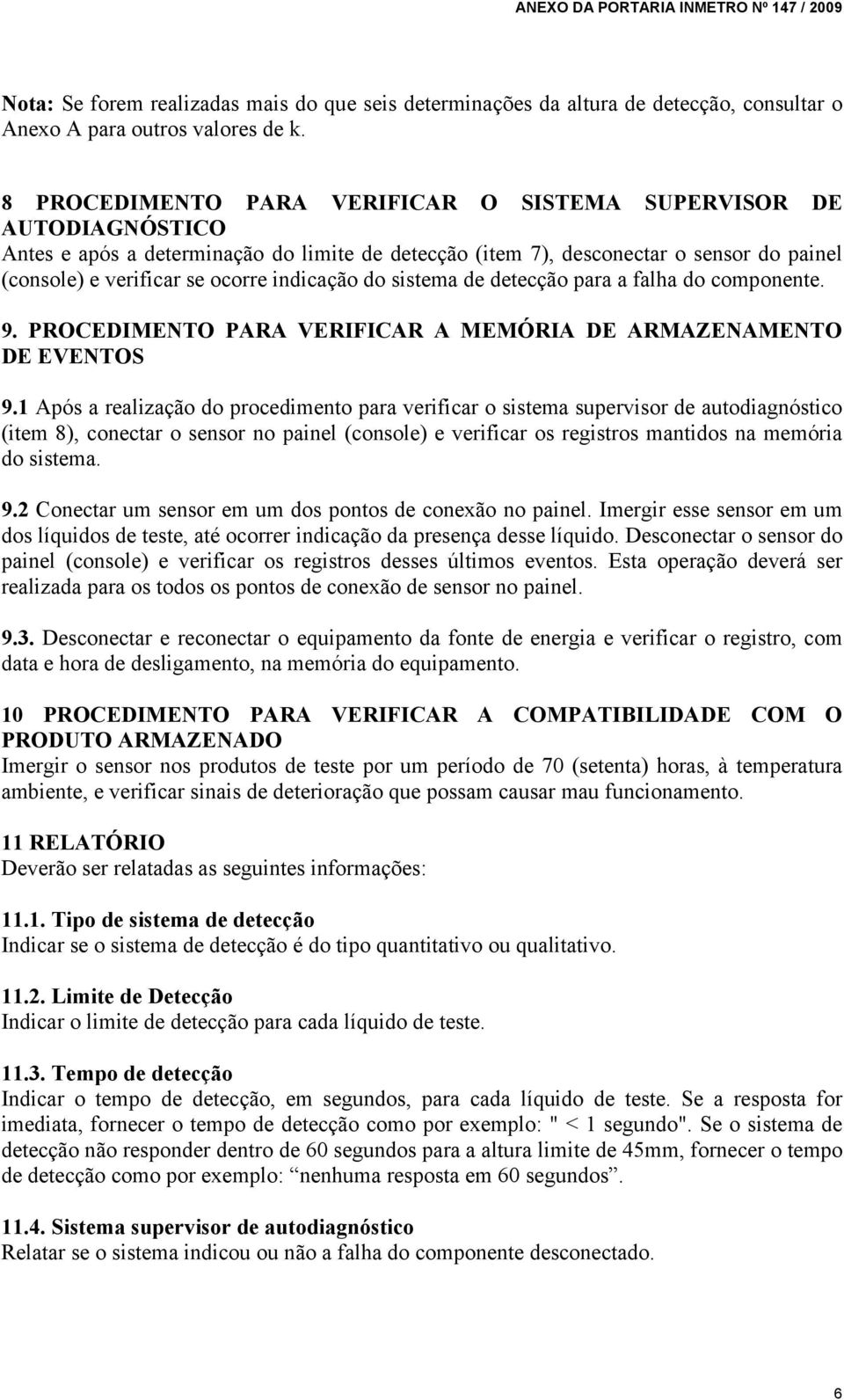 indicação do sistema de detecção para a falha do componente. 9. PROCEDIMENTO PARA VERIFICAR A MEMÓRIA DE ARMAZENAMENTO DE EVENTOS 9.