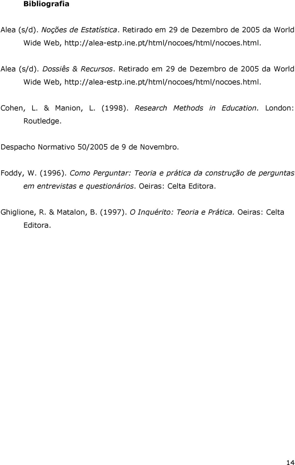 Research Methods in Education. London: Routledge. Despacho Normativo 50/2005 de 9 de Novembro. Foddy, W. (1996).