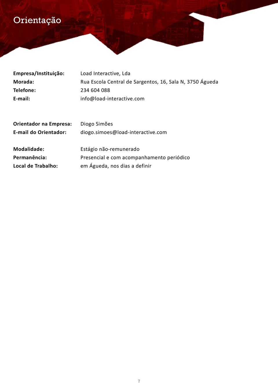 com Orientador na Empresa: E-mail do Orientador: Diogo Simões diogo.simoes@load-interactive.