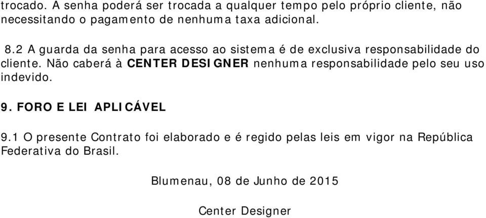 adicional. 8.2 A guarda da senha para acesso ao sistema é de exclusiva responsabilidade do cliente.