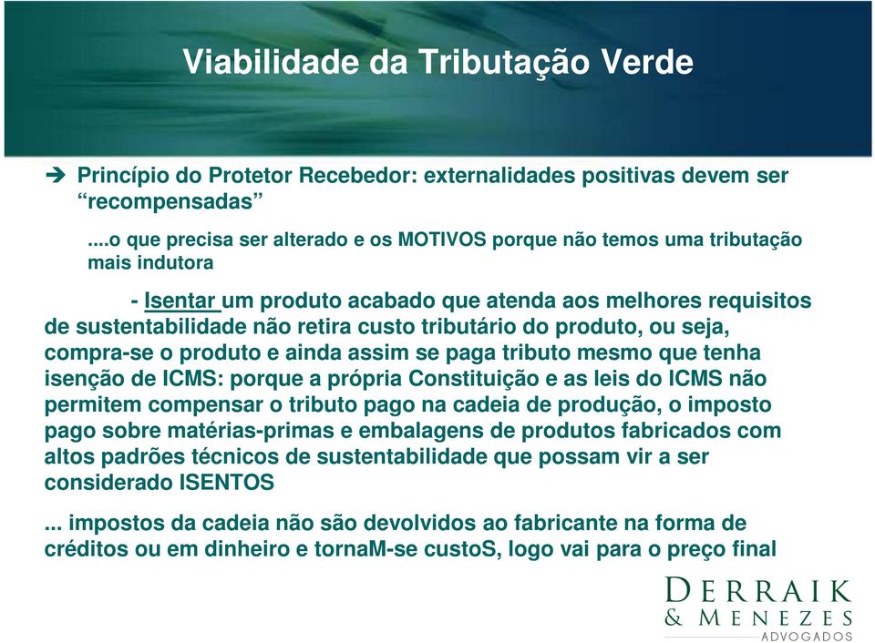 não permitem compensar o tributo pago na cadeia de produção, o imposto pago sobre matérias-primas e embalagens de produtos fabricados com altos padrões técnicos de