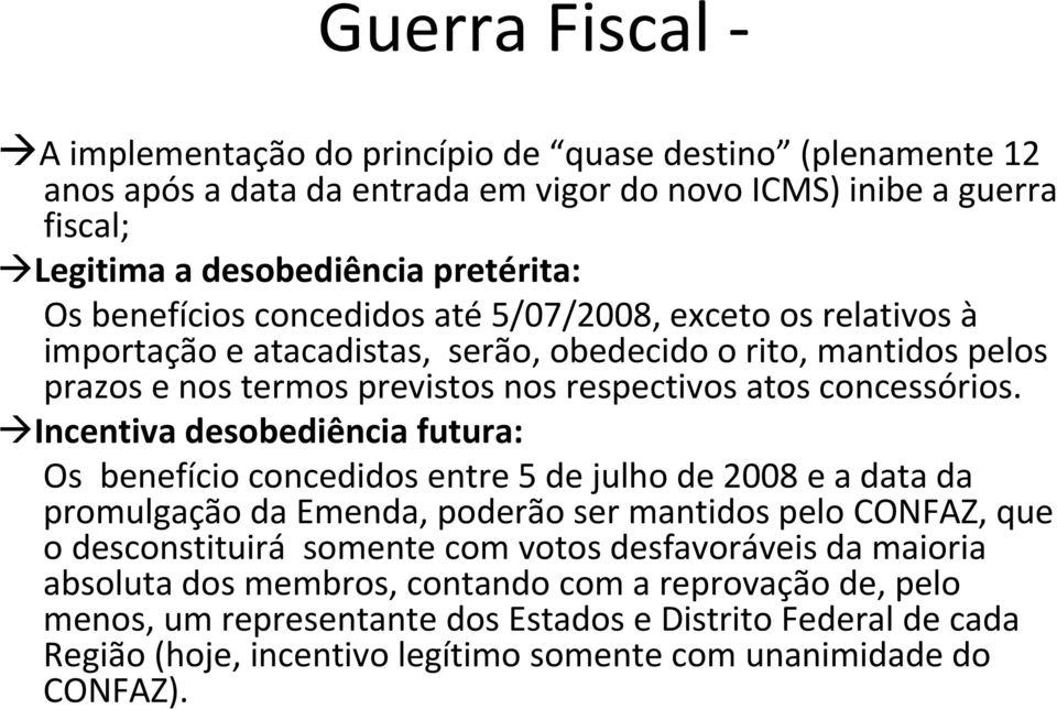 Incentiva desobediência futura: Os benefício concedidos entre 5 de julho de 2008 e a data da promulgação da Emenda, poderão ser mantidos pelo CONFAZ, que o desconstituirá somente com votos