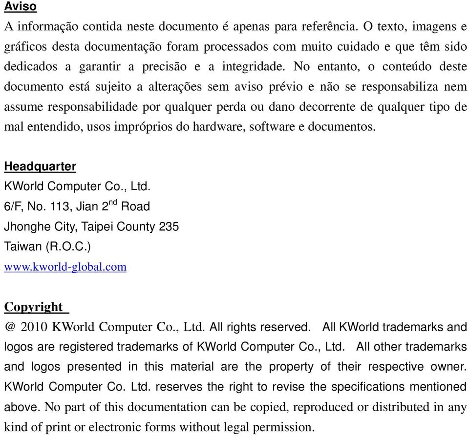 No entanto, o conteúdo deste documento está sujeito a alterações sem aviso prévio e não se responsabiliza nem assume responsabilidade por qualquer perda ou dano decorrente de qualquer tipo de mal