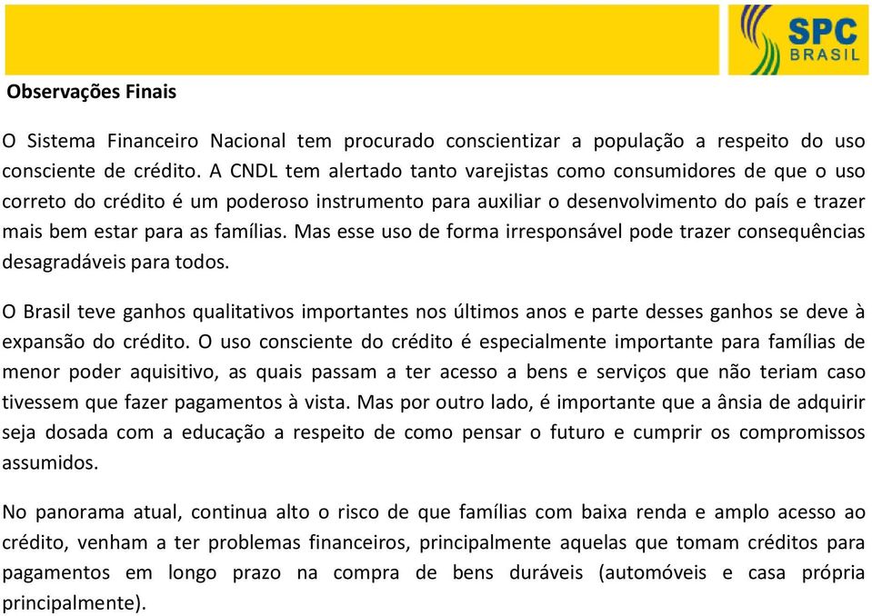 Mas esse uso de forma irresponsável pode trazer consequências desagradáveis para todos.