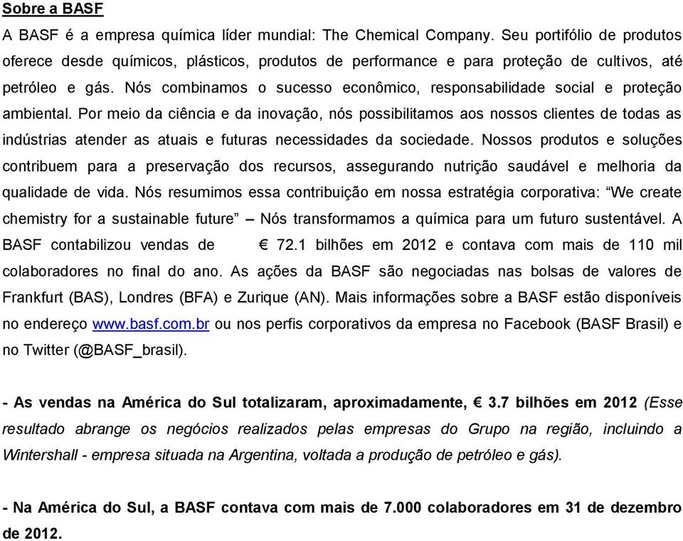 Nós combinamos o sucesso econômico, responsabilidade social e proteção ambiental.