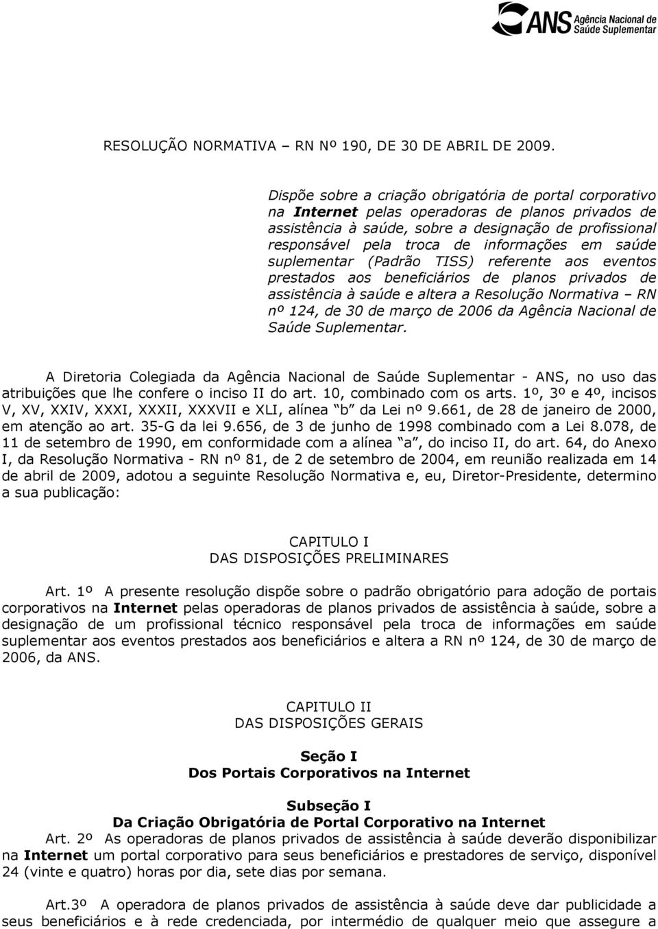 informações em saúde suplementar (Padrão TISS) referente aos eventos prestados aos beneficiários de planos privados de assistência à saúde e altera a Resolução Normativa RN nº 124, de 30 de março de