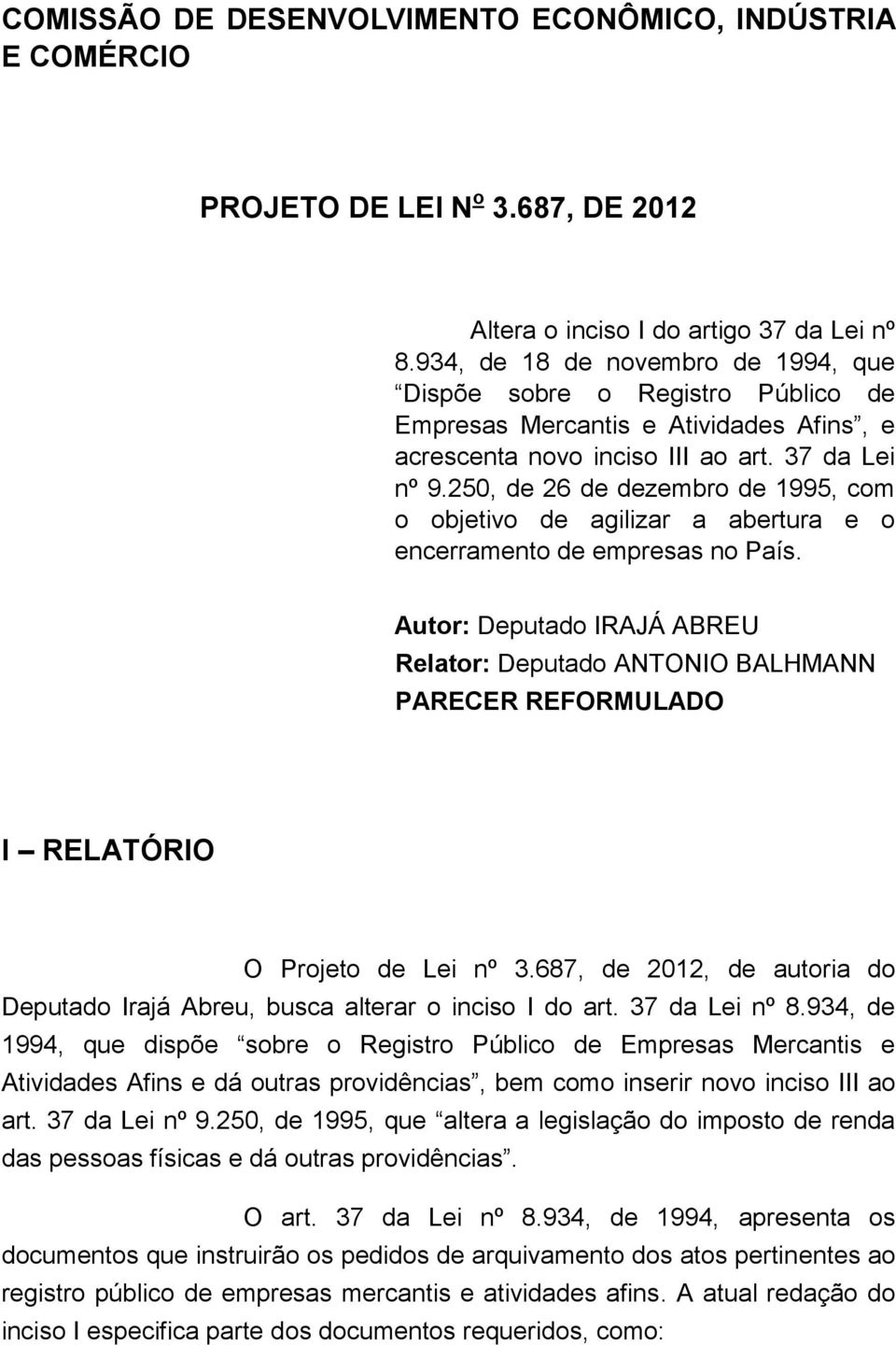 250, de 26 de dezembro de 1995, com o objetivo de agilizar a abertura e o encerramento de empresas no País.