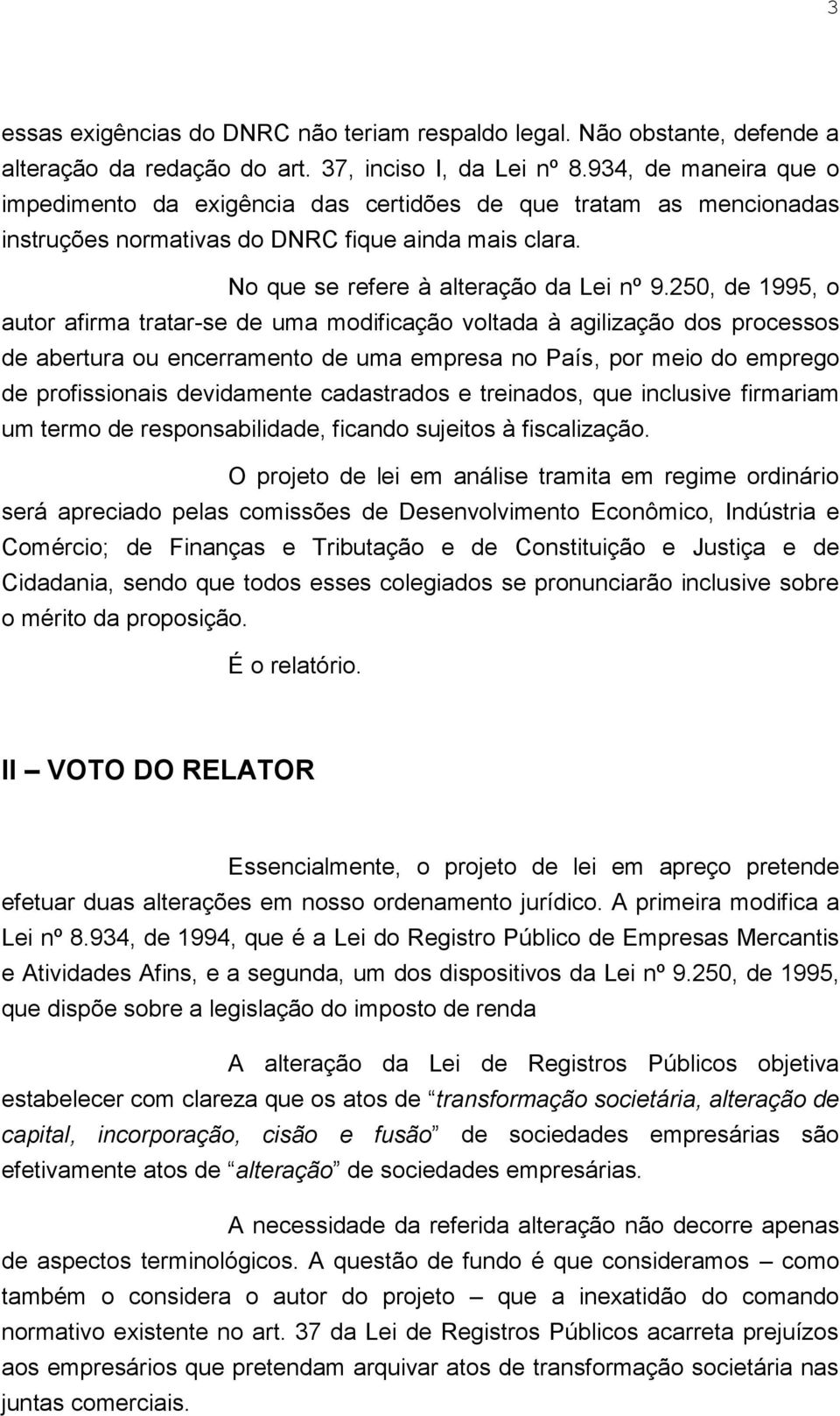 250, de 1995, o autor afirma tratar-se de uma modificação voltada à agilização dos processos de abertura ou encerramento de uma empresa no País, por meio do emprego de profissionais devidamente