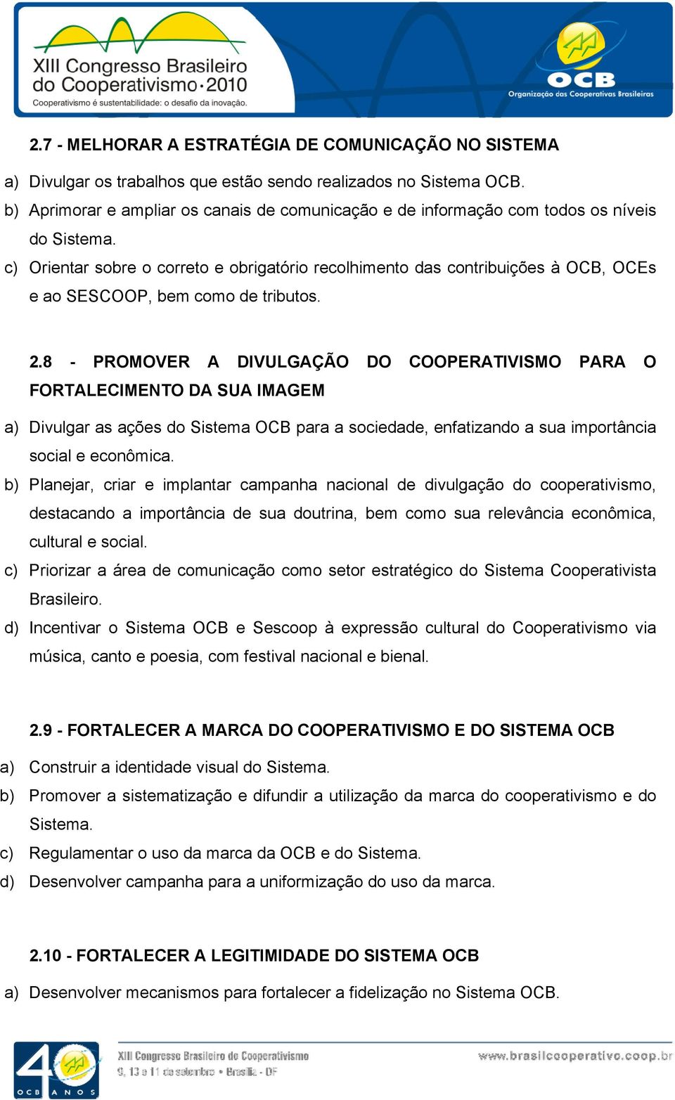 c) Orientar sobre o correto e obrigatório recolhimento das contribuições à OCB, OCEs e ao SESCOOP, bem como de tributos. 2.