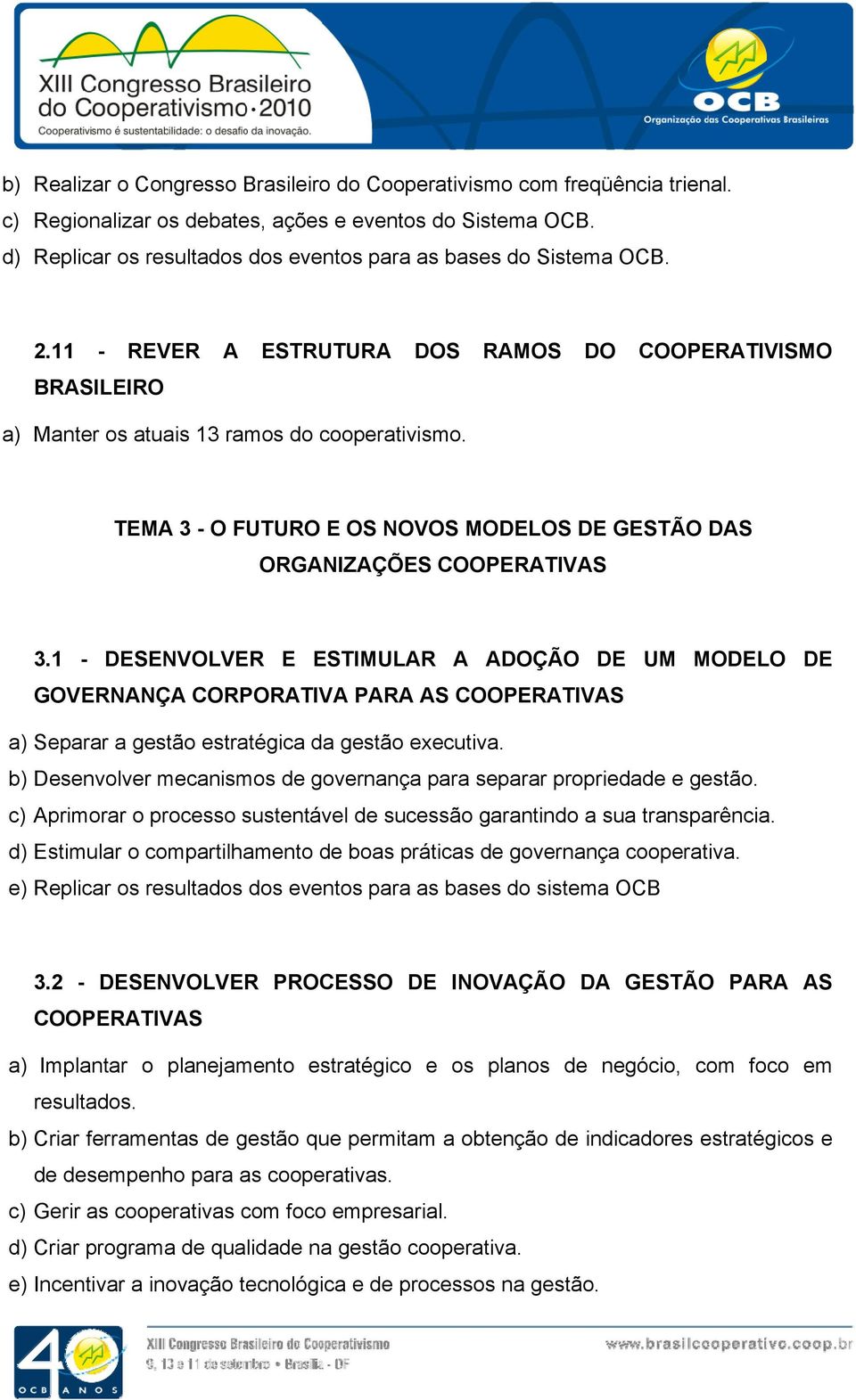 TEMA 3 - O FUTURO E OS NOVOS MODELOS DE GESTÃO DAS ORGANIZAÇÕES COOPERATIVAS 3.