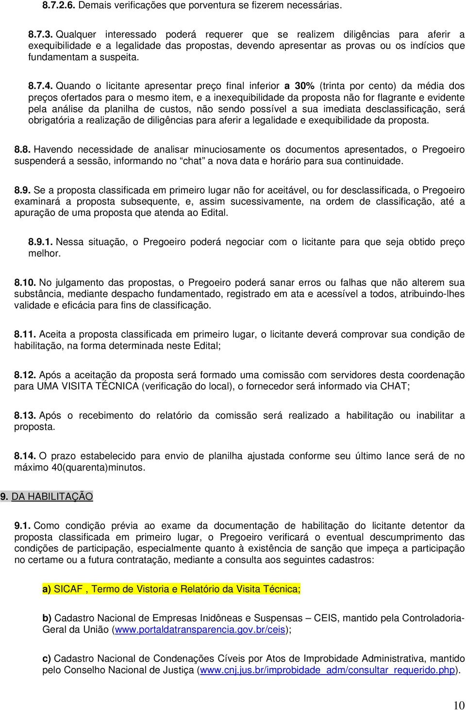 4. Quando o licitante apresentar preço final inferior a 30% (trinta por cento) da média dos preços ofertados para o mesmo item, e a inexequibilidade da proposta não for flagrante e evidente pela