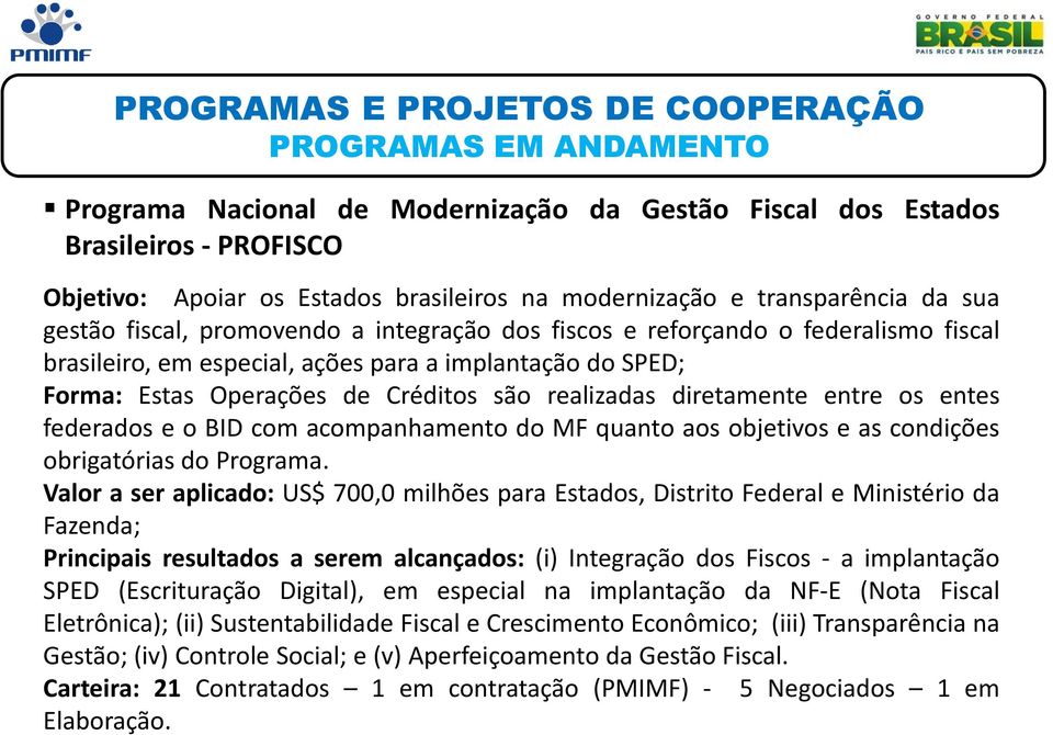 entre os entes federados e o BID com acompanhamento do MF quanto aos objetivos e as condições obrigatórias do Programa.