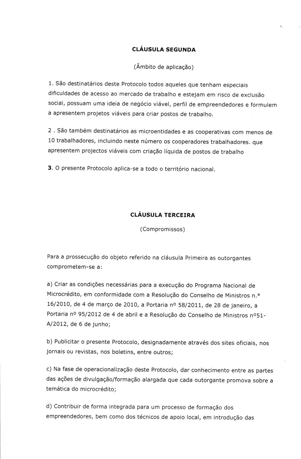 de empreendedores e formulem a apresentem projetos viáveis para criar postos de trabalho, 2, São também destinatários as microentidades e as cooperativas com menos de 10 trabalhadores, incluindo