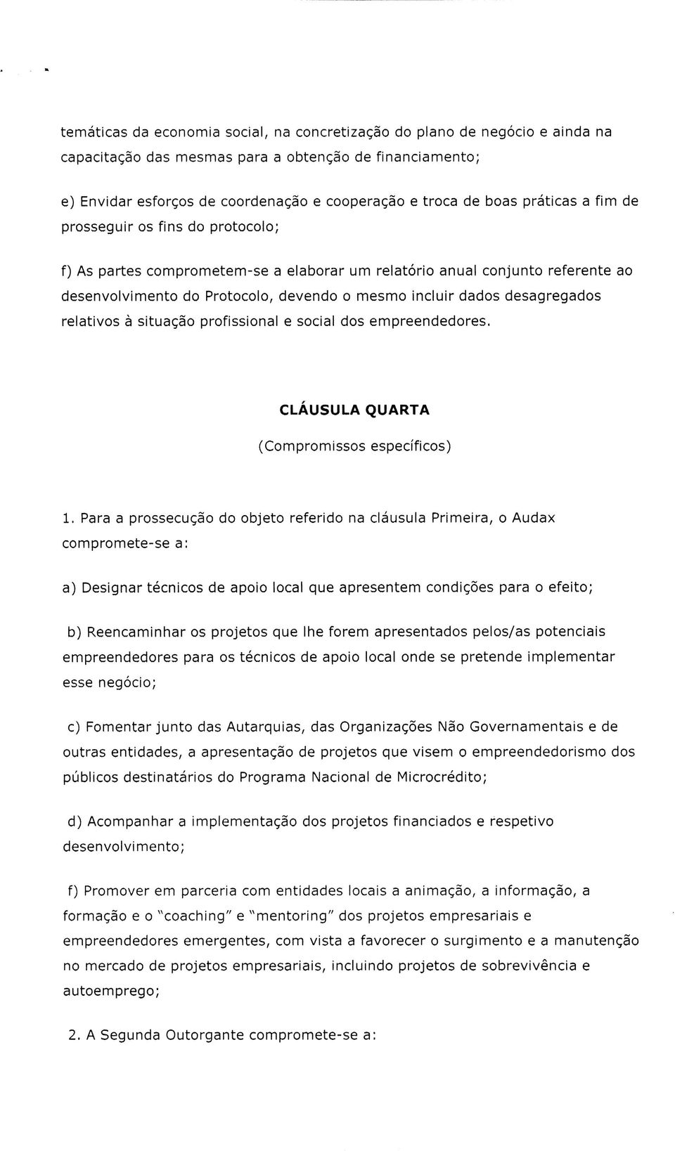 desagregados relativos à situação profissional e social dos empreendedores. CLAUSULA QUARTA (Compromissos específicos) 1.