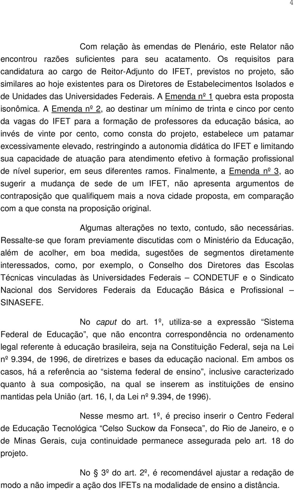 Universidades Federais. A Emenda nº 1 quebra esta proposta isonômica.