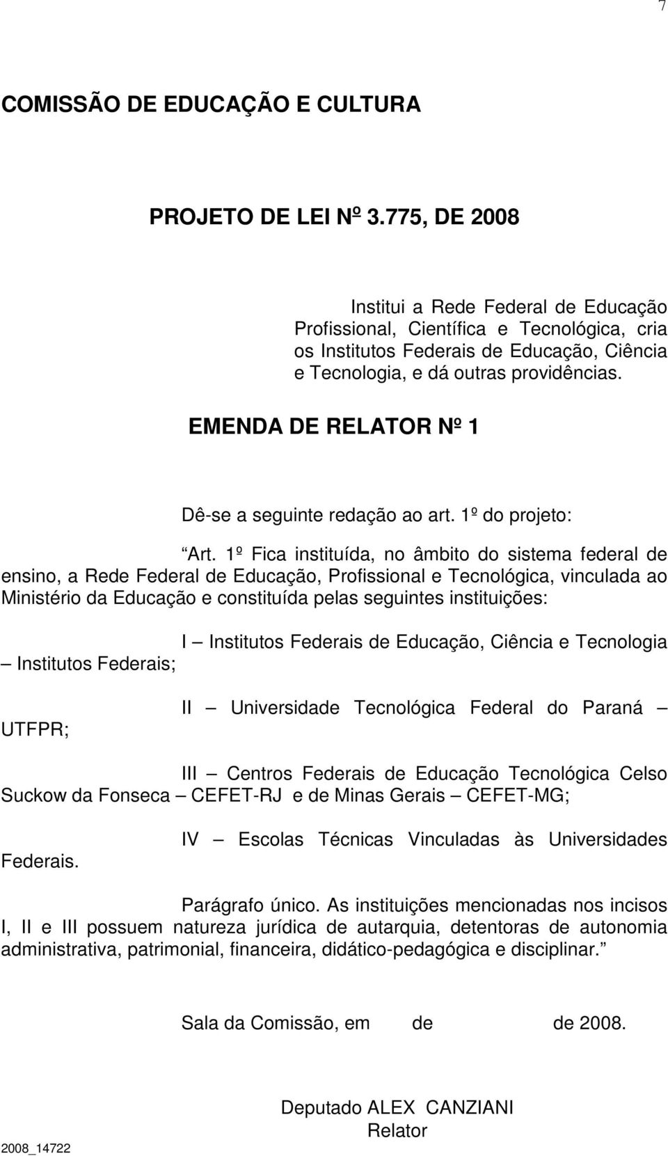 instituições: I Institutos Federais de Educação, Ciência e Tecnologia Institutos Federais; UTFPR; II Universidade Tecnológica Federal do Paraná III Centros Federais de Educação Tecnológica