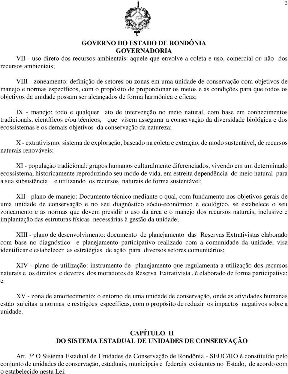 manejo: todo e qualquer ato de intervenção no meio natural, com base em conhecimentos tradicionais, científicos e/ou técnicos, que visem assegurar a conservação da diversidade biológica e dos