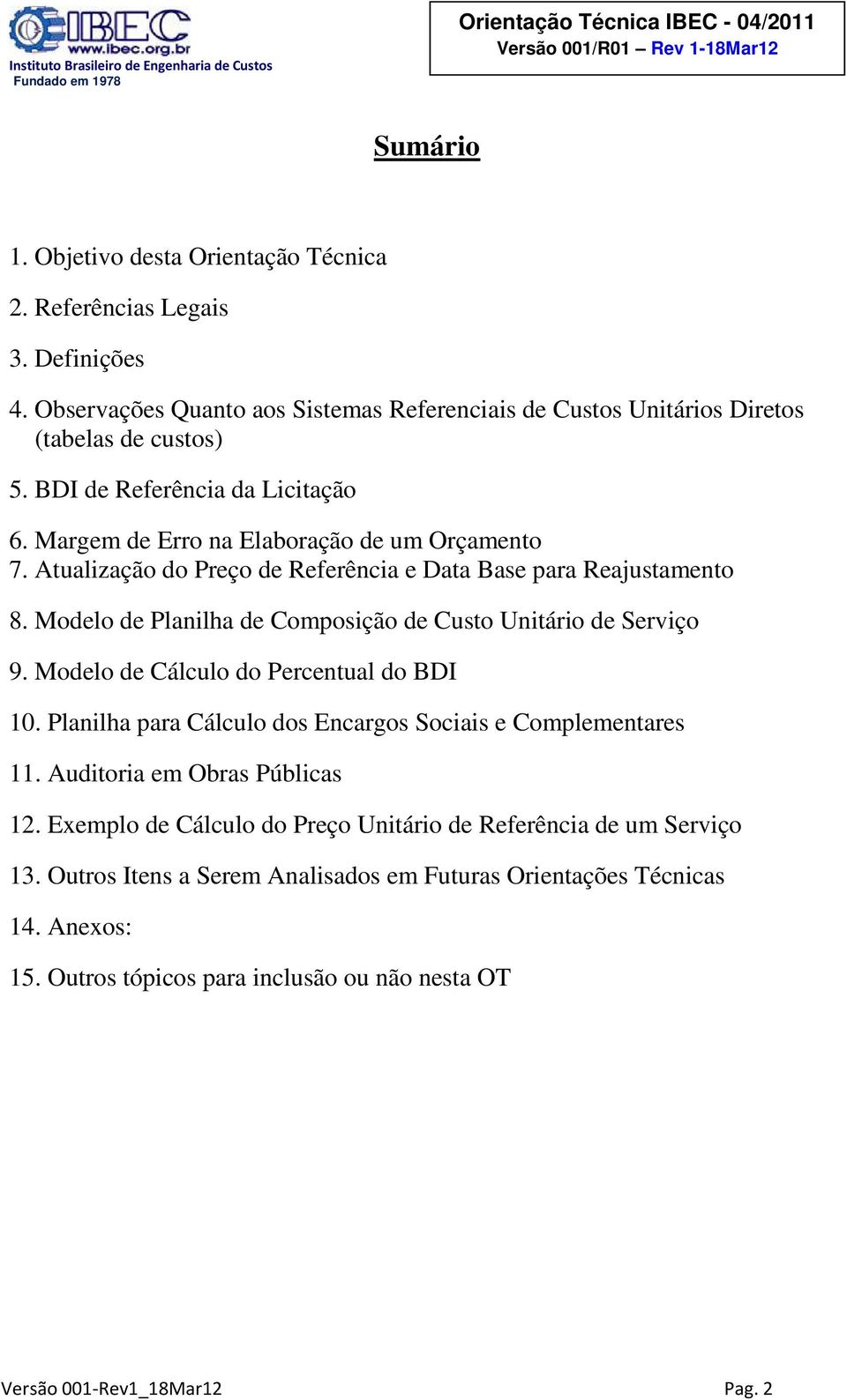 Modelo de Planilha de Composição de Custo Unitário de Serviço 9. Modelo de Cálculo do Percentual do BDI 10. Planilha para Cálculo dos Encargos Sociais e Complementares 11.