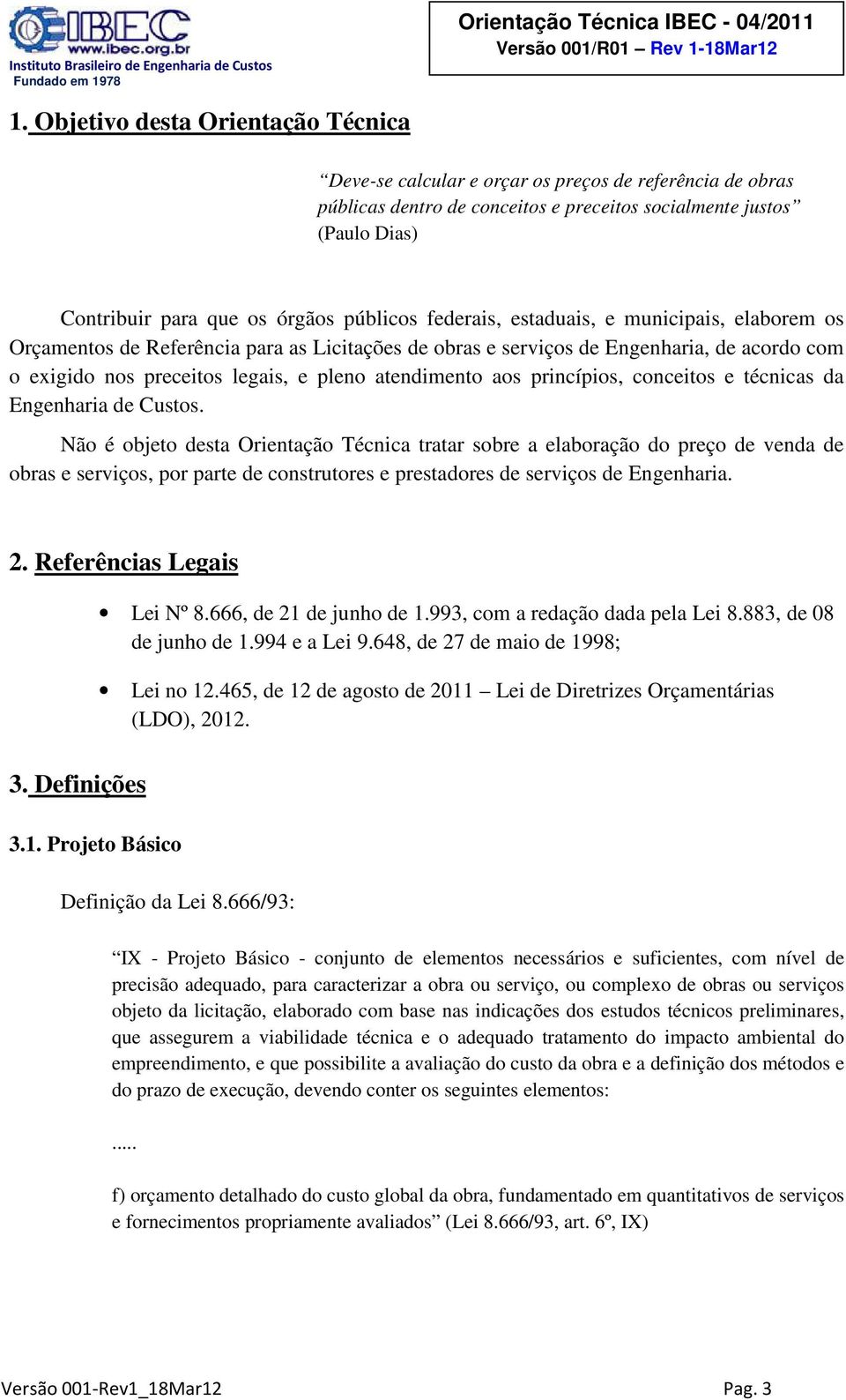 atendimento aos princípios, conceitos e técnicas da Engenharia de Custos.