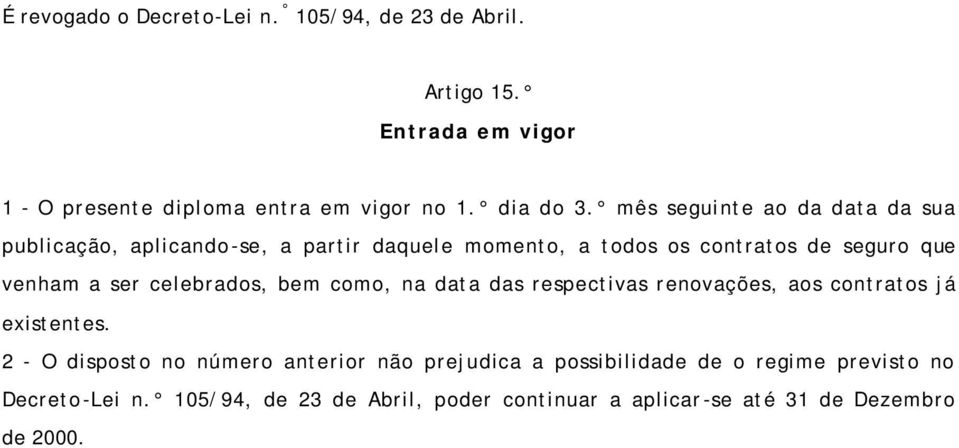 celebrados, bem como, na data das respectivas renovações, aos contratos já existentes.