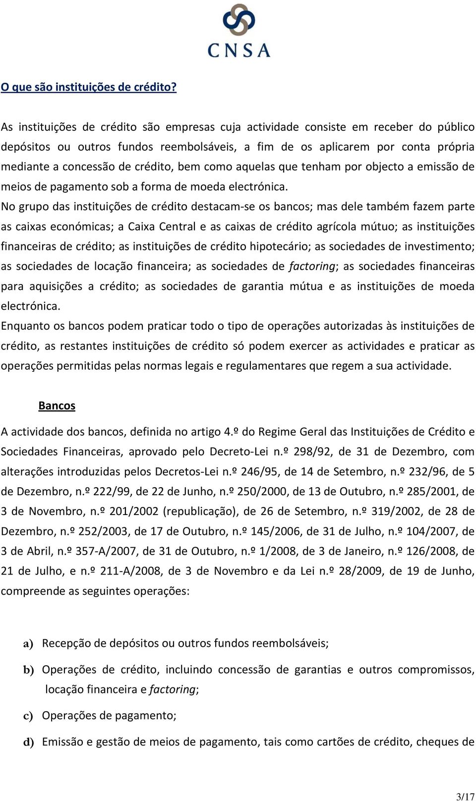 crédito, bem como aquelas que tenham por objecto a emissão de meios de pagamento sob a forma de moeda electrónica.