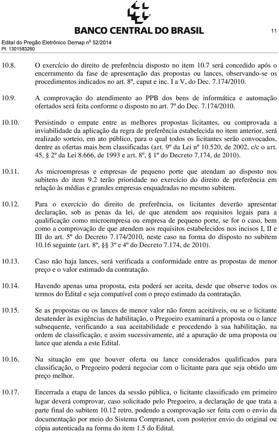 A comprovação do atendimento ao PPB dos bens de informática e automação ofertados será feita conforme o disposto no art. 7º do Dec. 7.174/2010.