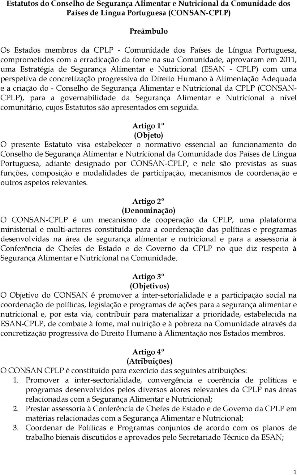 progressiva do Direito Humano à Alimentação Adequada e a criação do - Conselho de Segurança Alimentar e Nutricional da CPLP (CONSAN- CPLP), para a governabilidade da Segurança Alimentar e Nutricional