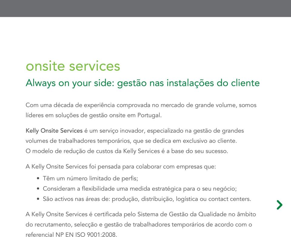 O modelo de redução de custos da Kelly Services é a base do seu sucesso.