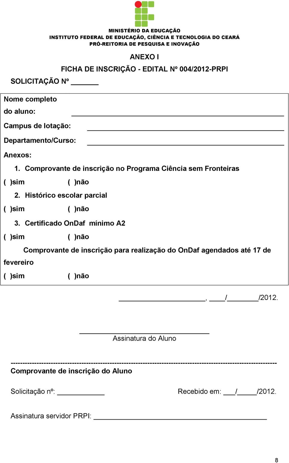 Certificado OnDaf mínimo A2 ( )sim ( )não fevereiro Comprovante de inscrição para realização do OnDaf agendados até 17 de ( )sim ( )não, / /2012.