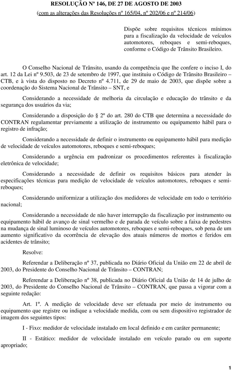 503, de 23 de setembro de 1997, que instituiu o Código de Trânsito Brasileiro CTB, e à vista do disposto no Decreto nº 4.