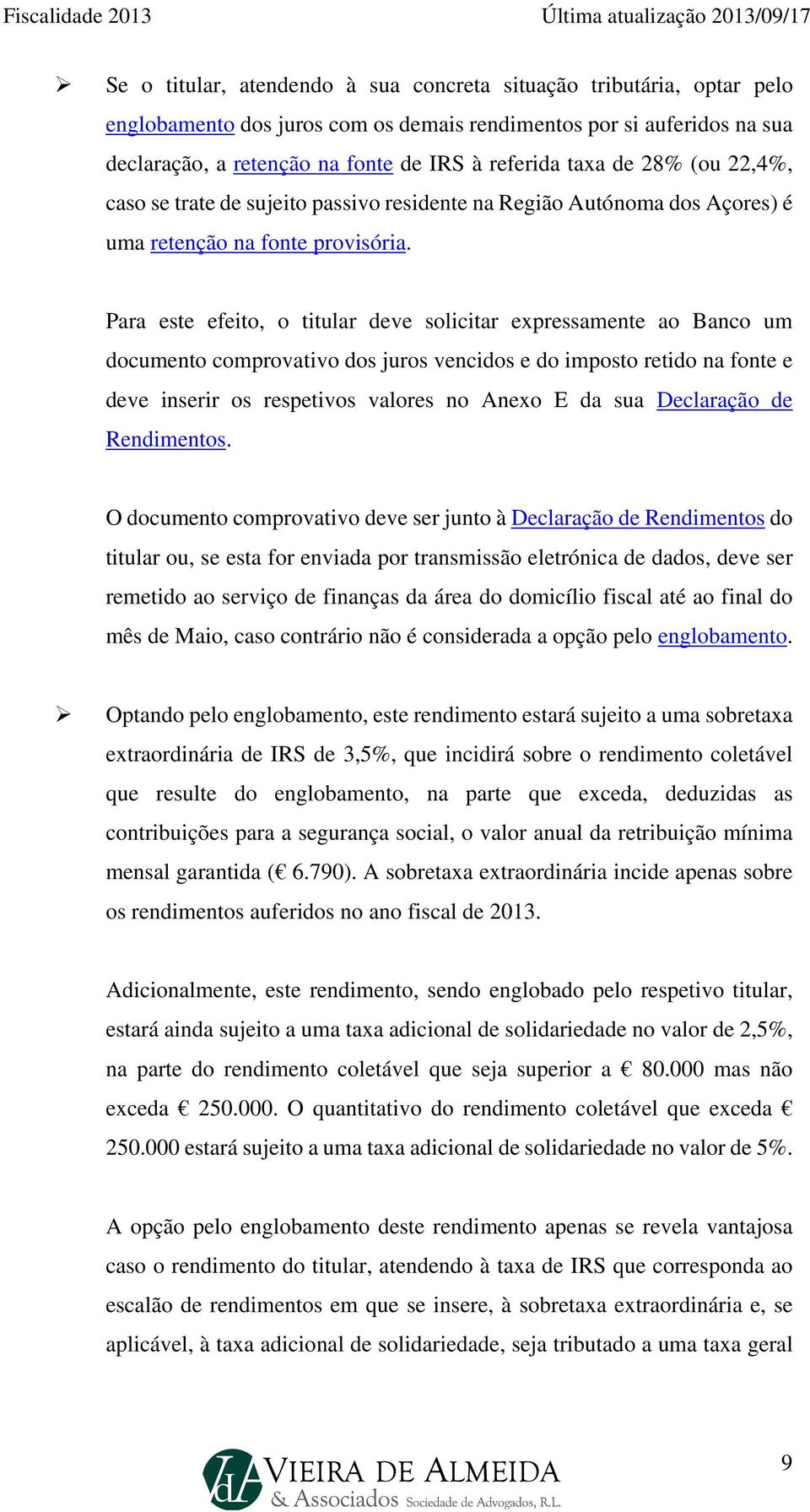 Para este efeito, o titular deve solicitar expressamente ao Banco um documento comprovativo dos juros vencidos e do imposto retido na fonte e deve inserir os respetivos valores no Anexo E da sua