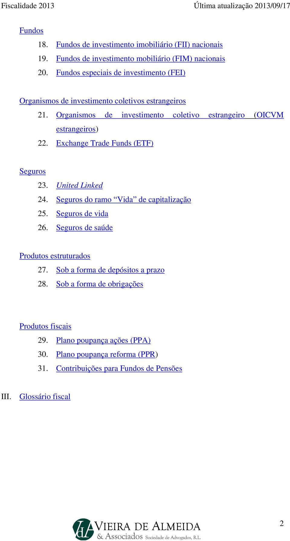 Organismos de investimento coletivo estrangeiro (OICVM estrangeiros) 22. Exchange Trade Funds (ETF) Seguros 23. United Linked 24.