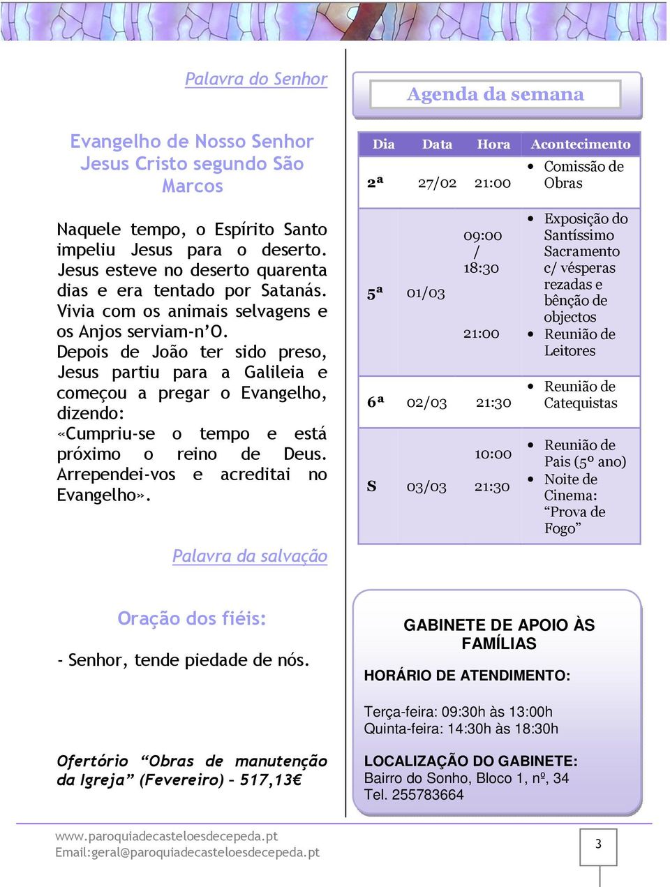 Depois de João ter sido preso, Jesus partiu para a Galileia e começou a pregar o Evangelho, dizendo: «Cumpriu-se o tempo e está próximo o reino de Deus. Arrependei-vos e acreditai no Evangelho».