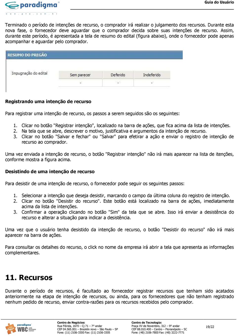 Assim, durante este período, é apresentada a tela de resumo do edital (figura abaixo), onde o fornecedor pode apenas acompanhar e aguardar pelo comprador.