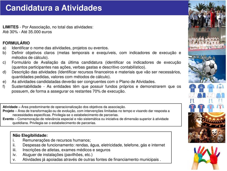 c) Formulário de Avaliação da última candidatura (identificar os indicadores de execução (quantos participantes nas ações, verbas gastas e descritivo contabilístico).